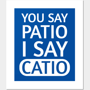 You say Patio, I say Catio | Quotes | White | Royal Blue Posters and Art